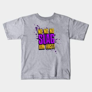 Slag him first! Kids T-Shirt